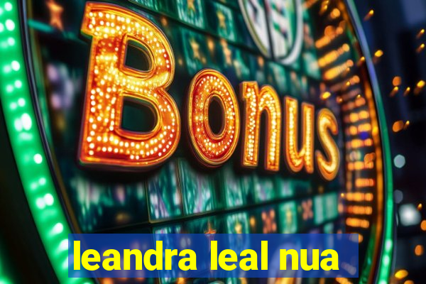 leandra leal nua